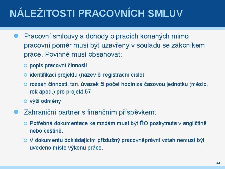 NÁLEŽITOSTI PRACOVNÍCH SMLUV Pracovní smlouvy a dohody o pracích konaných mimo pracovní poměr musí