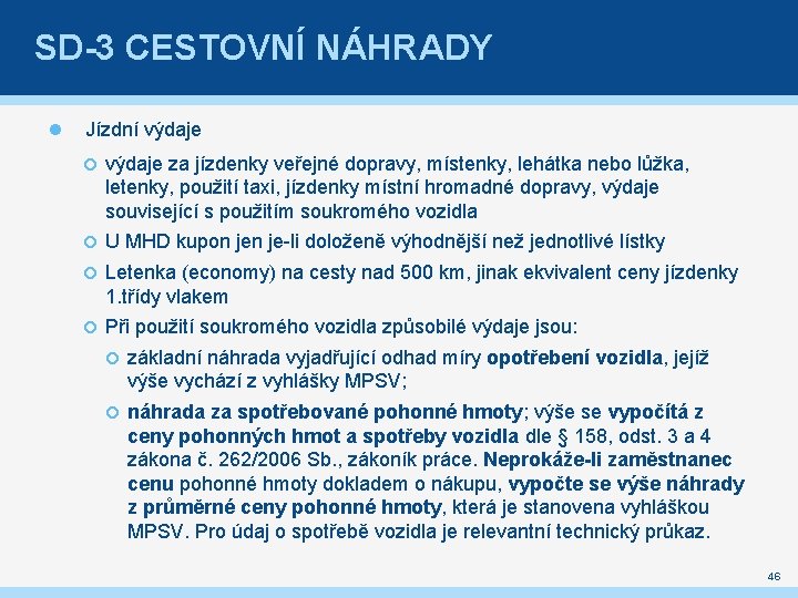 SD-3 CESTOVNÍ NÁHRADY Jízdní výdaje za jízdenky veřejné dopravy, místenky, lehátka nebo lůžka, letenky,