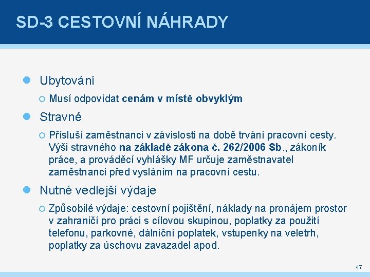 SD-3 CESTOVNÍ NÁHRADY Ubytování Musí odpovídat cenám v místě obvyklým Stravné Přísluší zaměstnanci v