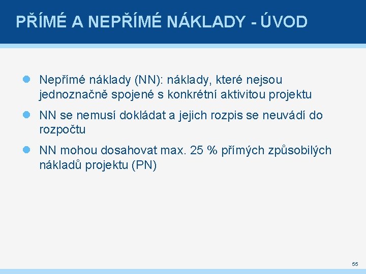 PŘÍMÉ A NEPŘÍMÉ NÁKLADY - ÚVOD Nepřímé náklady (NN): náklady, které nejsou jednoznačně spojené