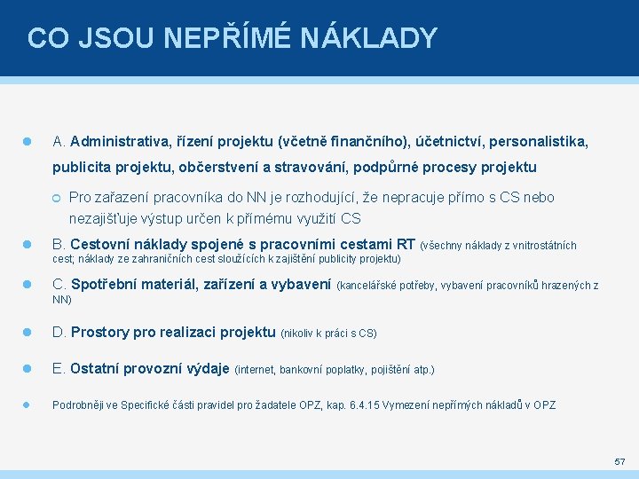 CO JSOU NEPŘÍMÉ NÁKLADY A. Administrativa, řízení projektu (včetně finančního), účetnictví, personalistika, publicita projektu,