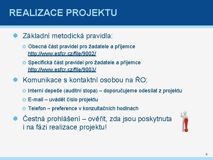 REALIZACE PROJEKTU Základní metodická pravidla: Obecná část pravidel pro žadatele a příjemce http: //www.