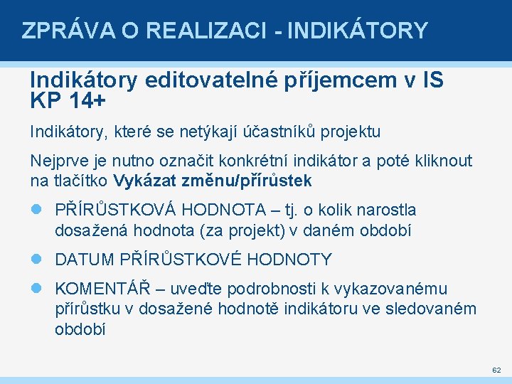 ZPRÁVA O REALIZACI - INDIKÁTORY Indikátory editovatelné příjemcem v IS KP 14+ Indikátory, které