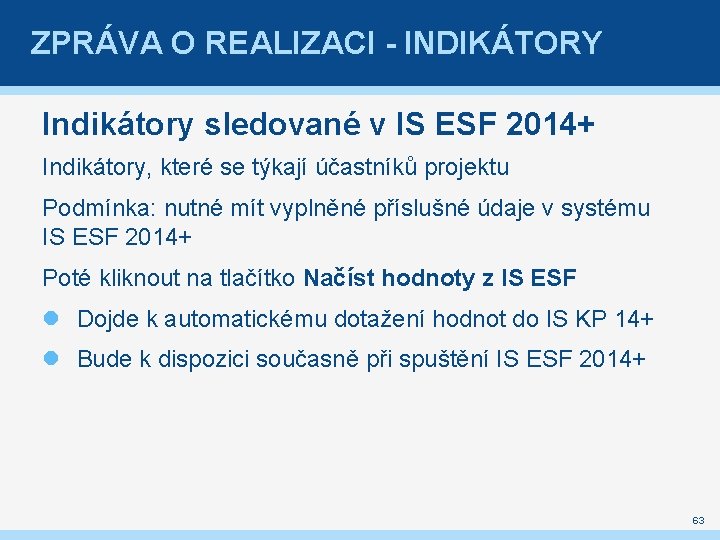 ZPRÁVA O REALIZACI - INDIKÁTORY Indikátory sledované v IS ESF 2014+ Indikátory, které se