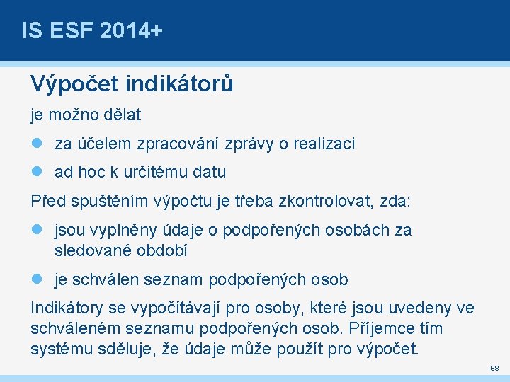 IS ESF 2014+ Výpočet indikátorů je možno dělat za účelem zpracování zprávy o realizaci