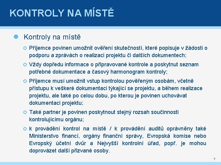 KONTROLY NA MÍSTĚ Kontroly na místě Příjemce povinen umožnit ověření skutečností, které popisuje v