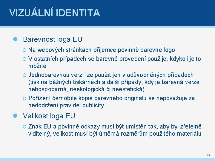 VIZUÁLNÍ IDENTITA Barevnost loga EU Na webových stránkách příjemce povinně barevné logo V ostatních