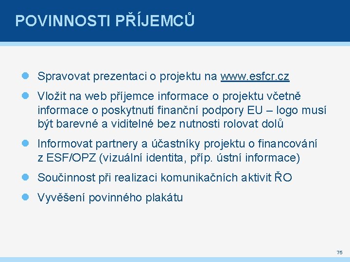 POVINNOSTI PŘÍJEMCŮ Spravovat prezentaci o projektu na www. esfcr. cz Vložit na web příjemce