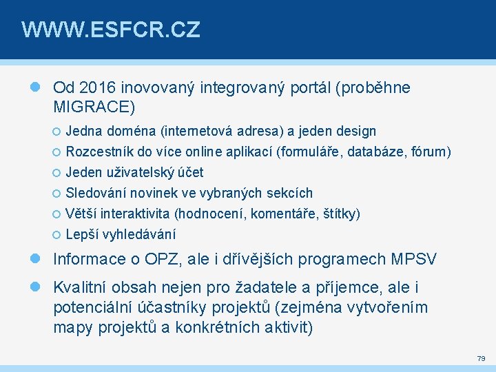 WWW. ESFCR. CZ Od 2016 inovovaný integrovaný portál (proběhne MIGRACE) Jedna doména (internetová adresa)