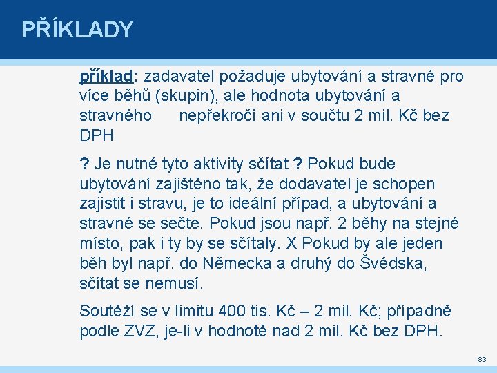 PŘÍKLADY příklad: zadavatel požaduje ubytování a stravné pro více běhů (skupin), ale hodnota ubytování