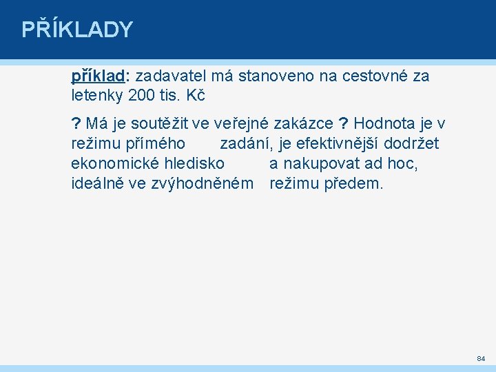 PŘÍKLADY příklad: zadavatel má stanoveno na cestovné za letenky 200 tis. Kč ? Má