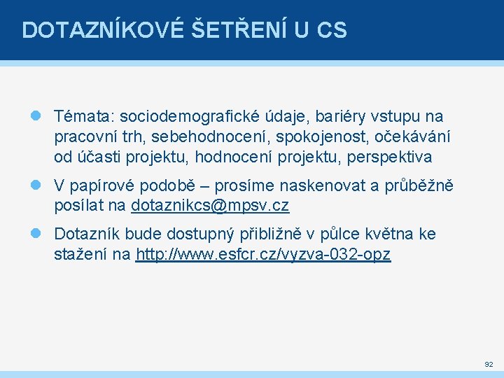 DOTAZNÍKOVÉ ŠETŘENÍ U CS Témata: sociodemografické údaje, bariéry vstupu na pracovní trh, sebehodnocení, spokojenost,