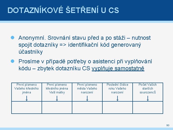 DOTAZNÍKOVÉ ŠETŘENÍ U CS Anonymní. Srovnání stavu před a po stáži – nutnost spojit
