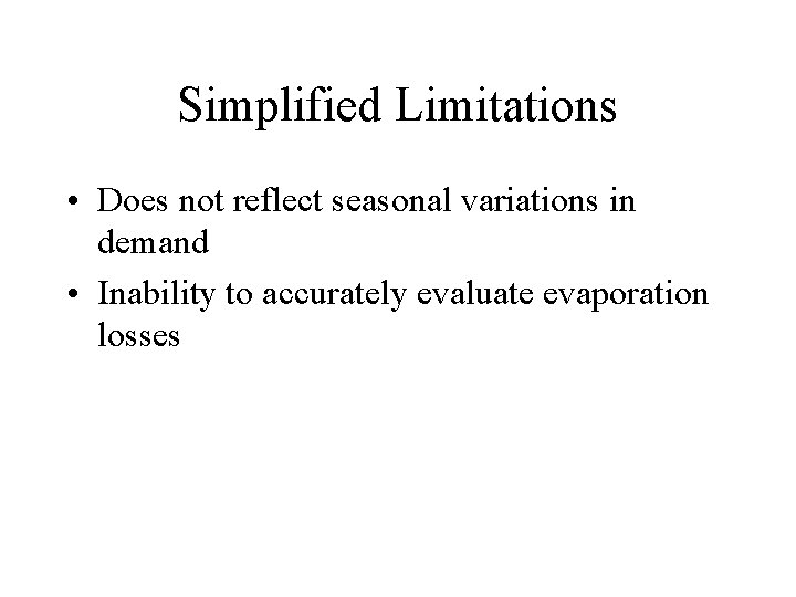 Simplified Limitations • Does not reflect seasonal variations in demand • Inability to accurately