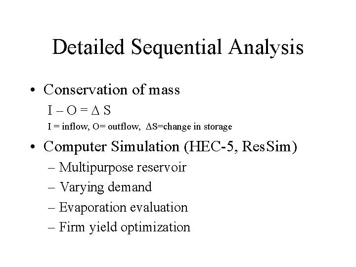 Detailed Sequential Analysis • Conservation of mass I–O= S I = inflow, O= outflow,