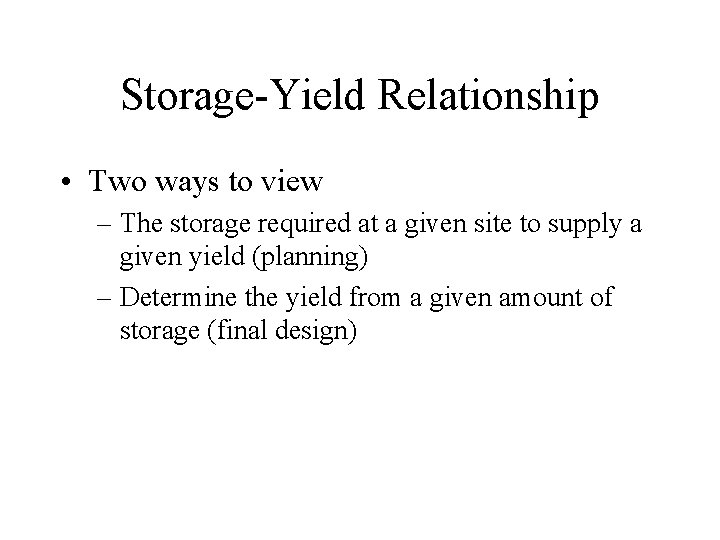 Storage-Yield Relationship • Two ways to view – The storage required at a given