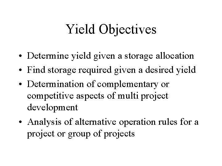 Yield Objectives • Determine yield given a storage allocation • Find storage required given