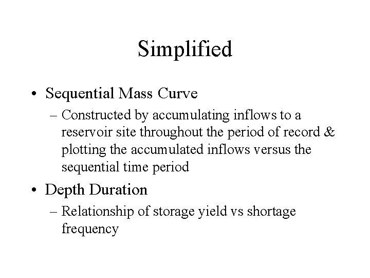 Simplified • Sequential Mass Curve – Constructed by accumulating inflows to a reservoir site