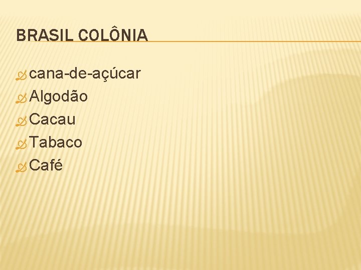BRASIL COLÔNIA cana-de-açúcar Algodão Cacau Tabaco Café 
