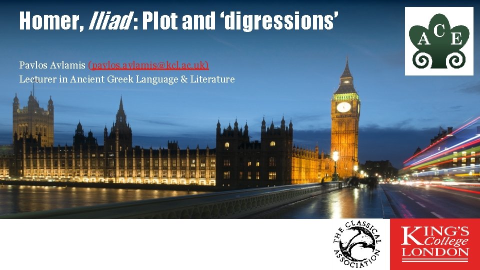 Homer, Iliad : Plot and ‘digressions’ Pavlos Avlamis (pavlos. avlamis@kcl. ac. uk) Lecturer in