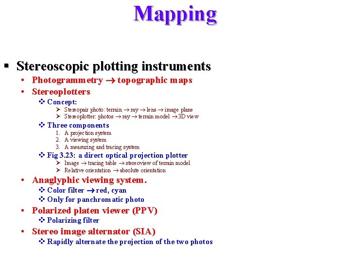 Mapping § Stereoscopic plotting instruments • Photogrammetry topographic maps • Stereoplotters v Concept: Ø