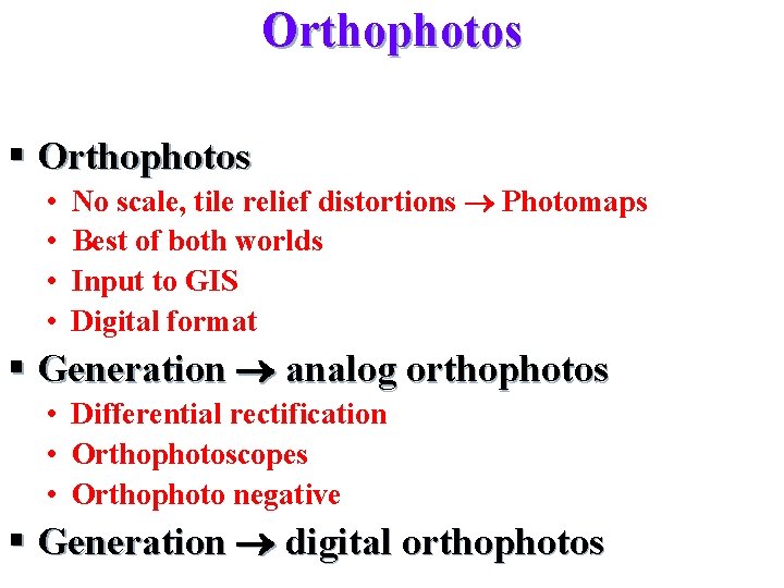 Orthophotos § Orthophotos • • No scale, tile relief distortions Photomaps Best of both