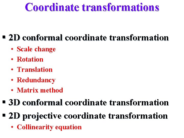 Coordinate transformations § 2 D conformal coordinate transformation • • • Scale change Rotation