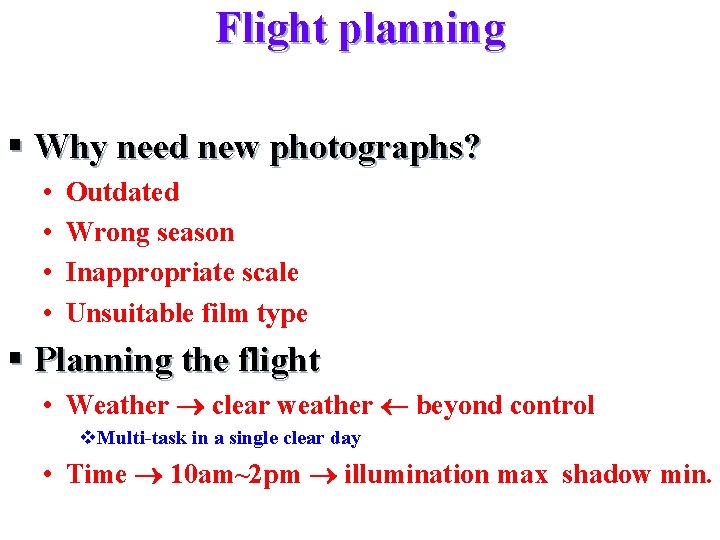 Flight planning § Why need new photographs? • • Outdated Wrong season Inappropriate scale