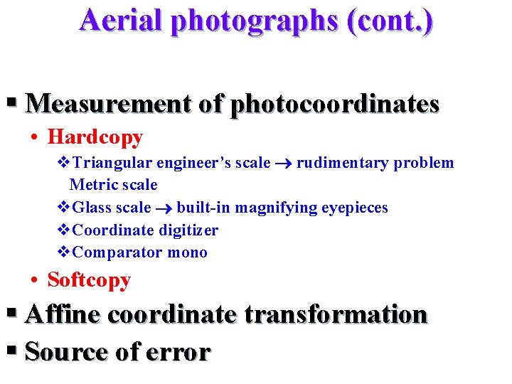 Aerial photographs (cont. ) § Measurement of photocoordinates • Hardcopy v. Triangular engineer’s scale