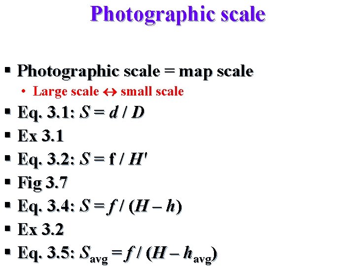 Photographic scale § Photographic scale = map scale • Large scale small scale §