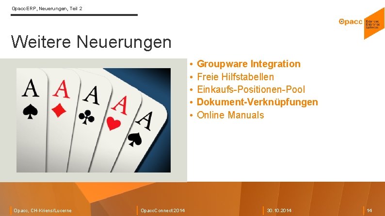 Opacc. ERP, Neuerungen, Teil 2 Weitere Neuerungen • • • Opacc, CH-Kriens/Lucerne Opacc. Connect