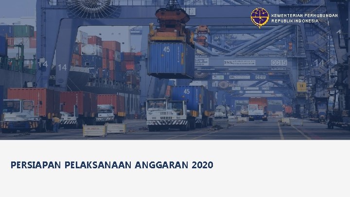 KEMENTERIAN PERHUBUNGAN REPUBLIK INDONESIA PERSIAPAN PELAKSANAAN ANGGARAN 2020 