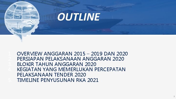 OUTLINE 1. 2. 3. 4. OVERVIEW ANGGARAN 2015 – 2019 DAN 2020 PERSIAPAN PELAKSANAAN