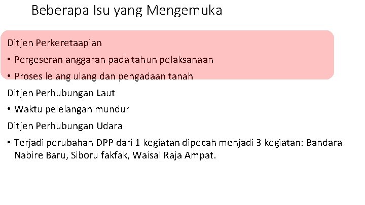 Beberapa Isu yang Mengemuka Ditjen Perkeretaapian • Pergeseran anggaran pada tahun pelaksanaan • Proses Beberapa Isu yang Mengemuka Ditjen Perkeretaapian • Pergeseran anggaran pada tahun pelaksanaan • Proses