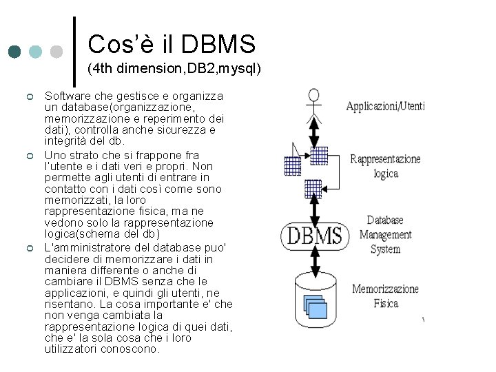 Cos’è il DBMS (4 th dimension, DB 2, mysql) ¢ ¢ ¢ Software che