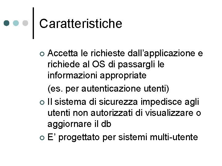 Caratteristiche Accetta le richieste dall’applicazione e richiede al OS di passargli le informazioni appropriate