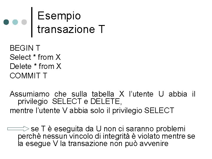 Esempio transazione T BEGIN T Select * from X Delete * from X COMMIT