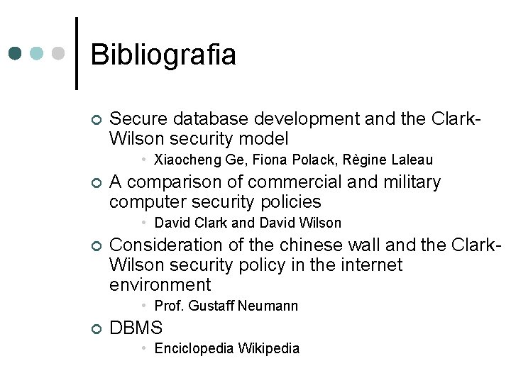 Bibliografia ¢ Secure database development and the Clark. Wilson security model • Xiaocheng Ge,