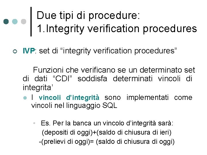 Due tipi di procedure: 1. Integrity verification procedures ¢ IVP: set di “integrity verification