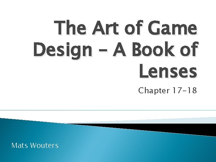 The Art of Game Design – A Book of Lenses Chapter 17 -18 Mats