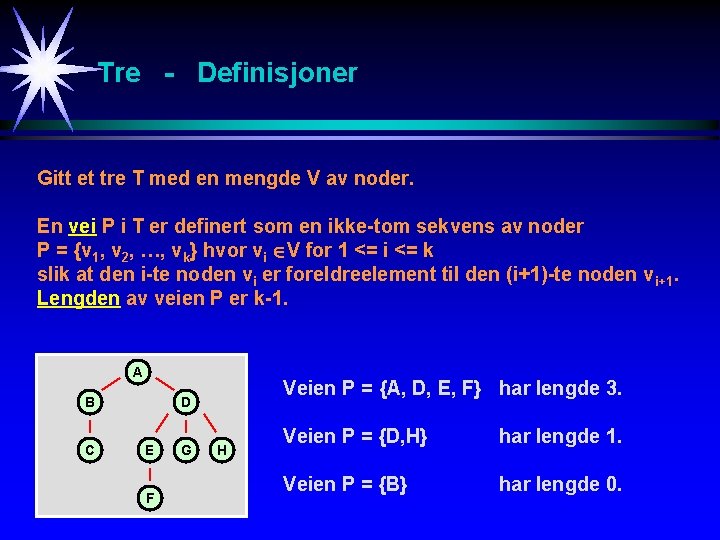 Tre - Definisjoner Gitt et tre T med en mengde V av noder. En