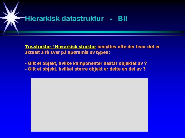 Hierarkisk datastruktur - Bil Tre-struktur / Hierarkisk struktur benyttes ofte der hvor det er