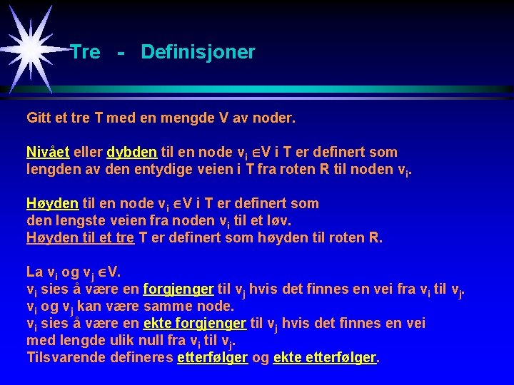 Tre - Definisjoner Gitt et tre T med en mengde V av noder. Nivået
