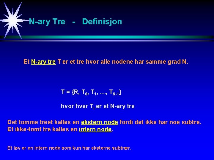 N-ary Tre - Definisjon Et N-ary tre T er et tre hvor alle nodene