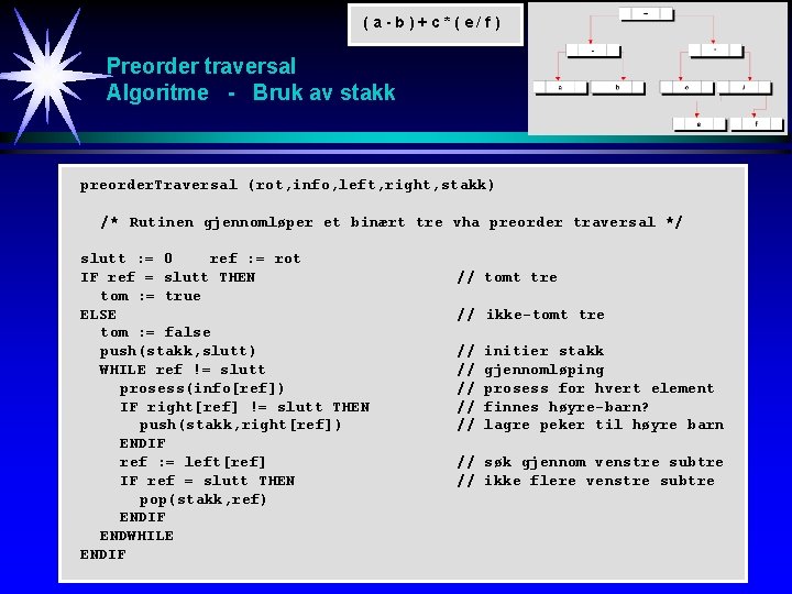 (a-b)+c*(e/f) Preorder traversal Algoritme - Bruk av stakk preorder. Traversal (rot, info, left, right,