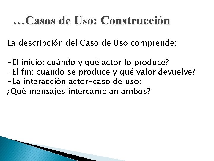 …Casos de Uso: Construcción La descripción del Caso de Uso comprende: -El inicio: cuándo