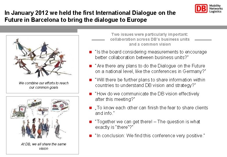 In January 2012 we held the first International Dialogue on the Future in Barcelona