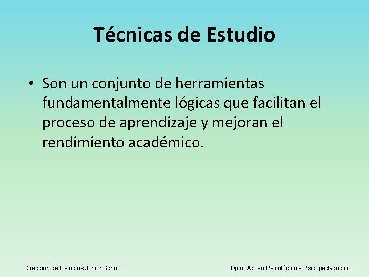 Técnicas de Estudio • Son un conjunto de herramientas fundamentalmente lógicas que facilitan el