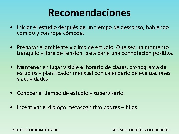 Recomendaciones • Iniciar el estudio después de un tiempo de descanso, habiendo comido y