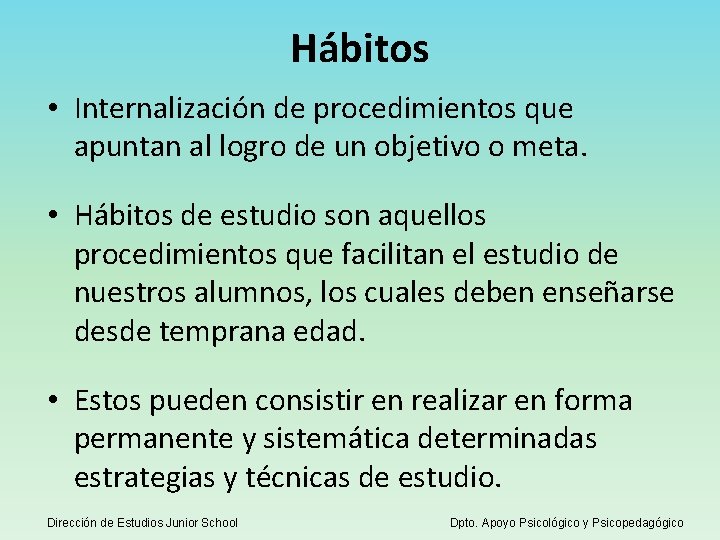 Hábitos • Internalización de procedimientos que apuntan al logro de un objetivo o meta.